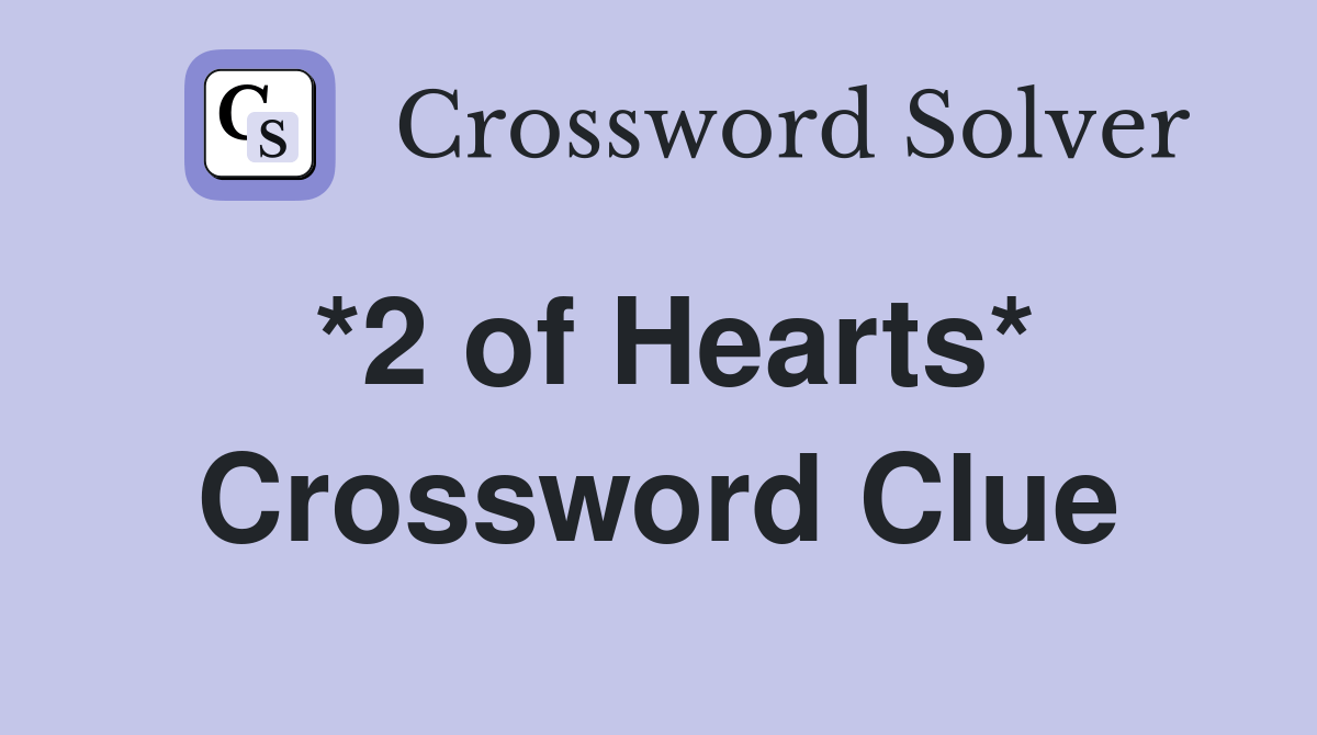 *2 of Hearts* Crossword Clue Answers Crossword Solver